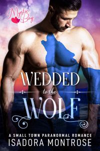 Wedded to the Wolf by Paranormal Romance Author Isadora Montrose